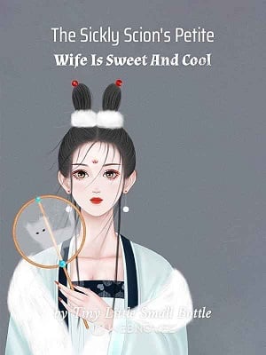 The Sickly Scion's Petite Wife Is Sweet And Cool